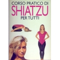 Alina Rizzi - Corso pratico di Shiatzu per tutti